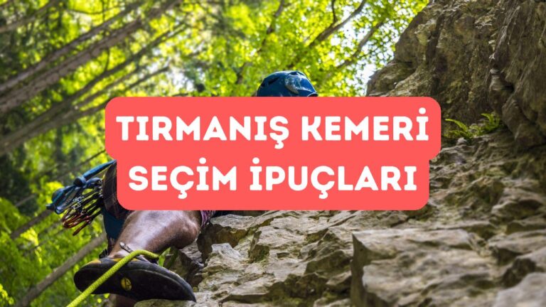 Tırmanış Emniyet Kemeri Seçerken Nelere Dikkat Edilmeli?