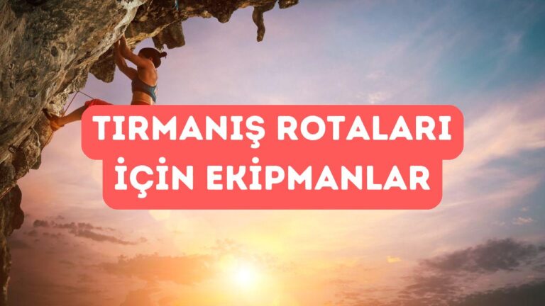 Tırmanış Rotalarına Göre Ekipman Önerileri