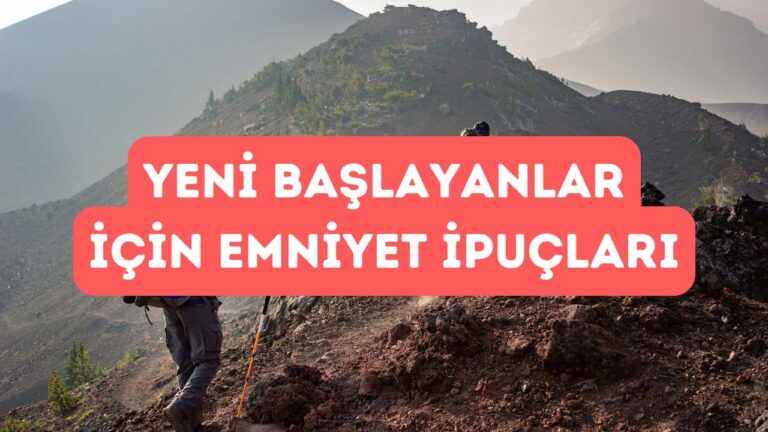 Tırmanışa Yeni Başlayanlar İçin Emniyet İpuçları