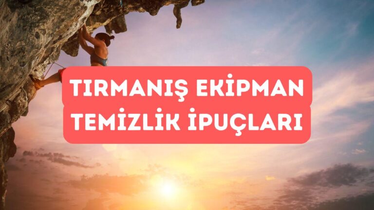 Tırmanış Ekipmanları Nasıl Temizlenir ve Bakımı Nasıl Yapılır?