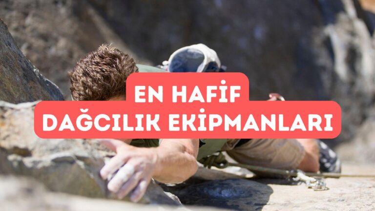 Dağcılık ve Tırmanış İçin En Hafif Ekipmanlar