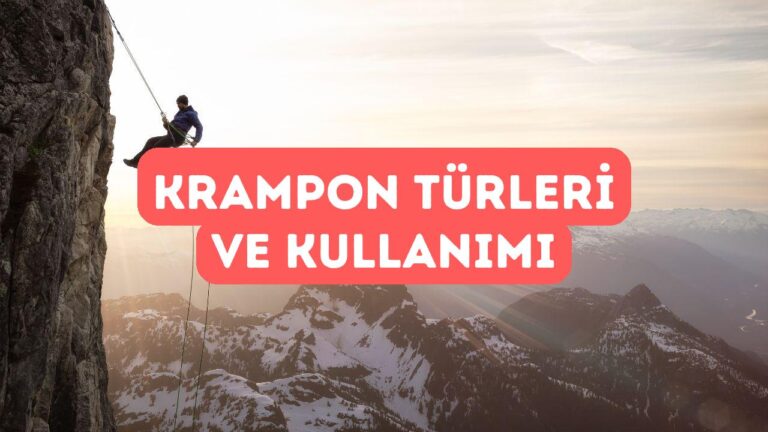 Dağcılıkta Kullanılan Kramponlar ve Kullanım Alanları