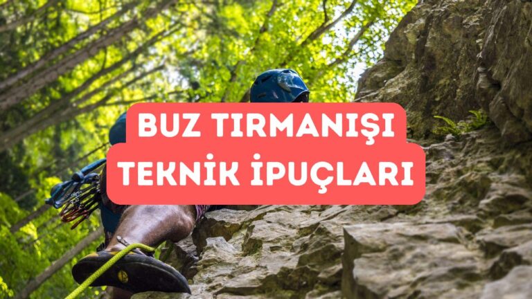 Buz Tırmanışı Teknikleri ve Ekipman İpuçları