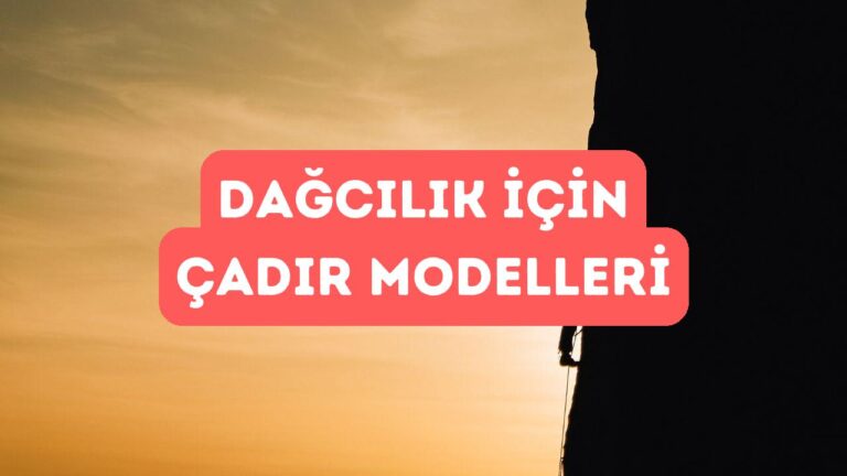 Dağcılık İçin En İyi Çadır Modelleri