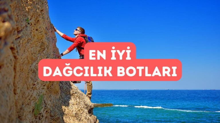 Dağcılık ve Tırmanış İçin En İyi Bot Seçimi