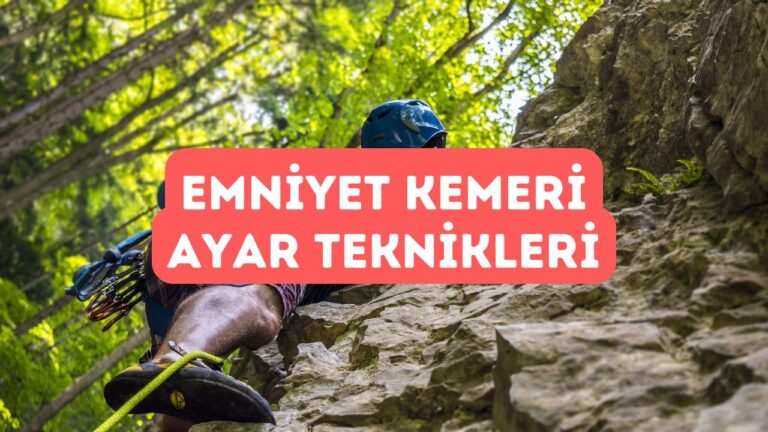 Tırmanış Emniyet Kemeri Kullanımı ve Doğru Ayar Teknikleri