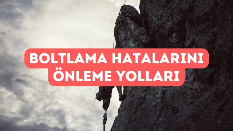 Dağcılıkta Boltlama Hatalarını Nasıl Önlersiniz?